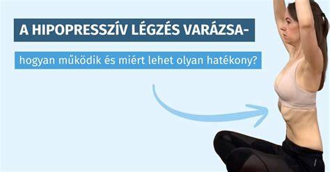 Hipopresszív légzés gyakorlatok